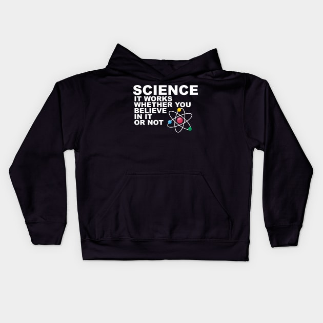 Science It works whether you beleive in it or not Kids Hoodie by rajem